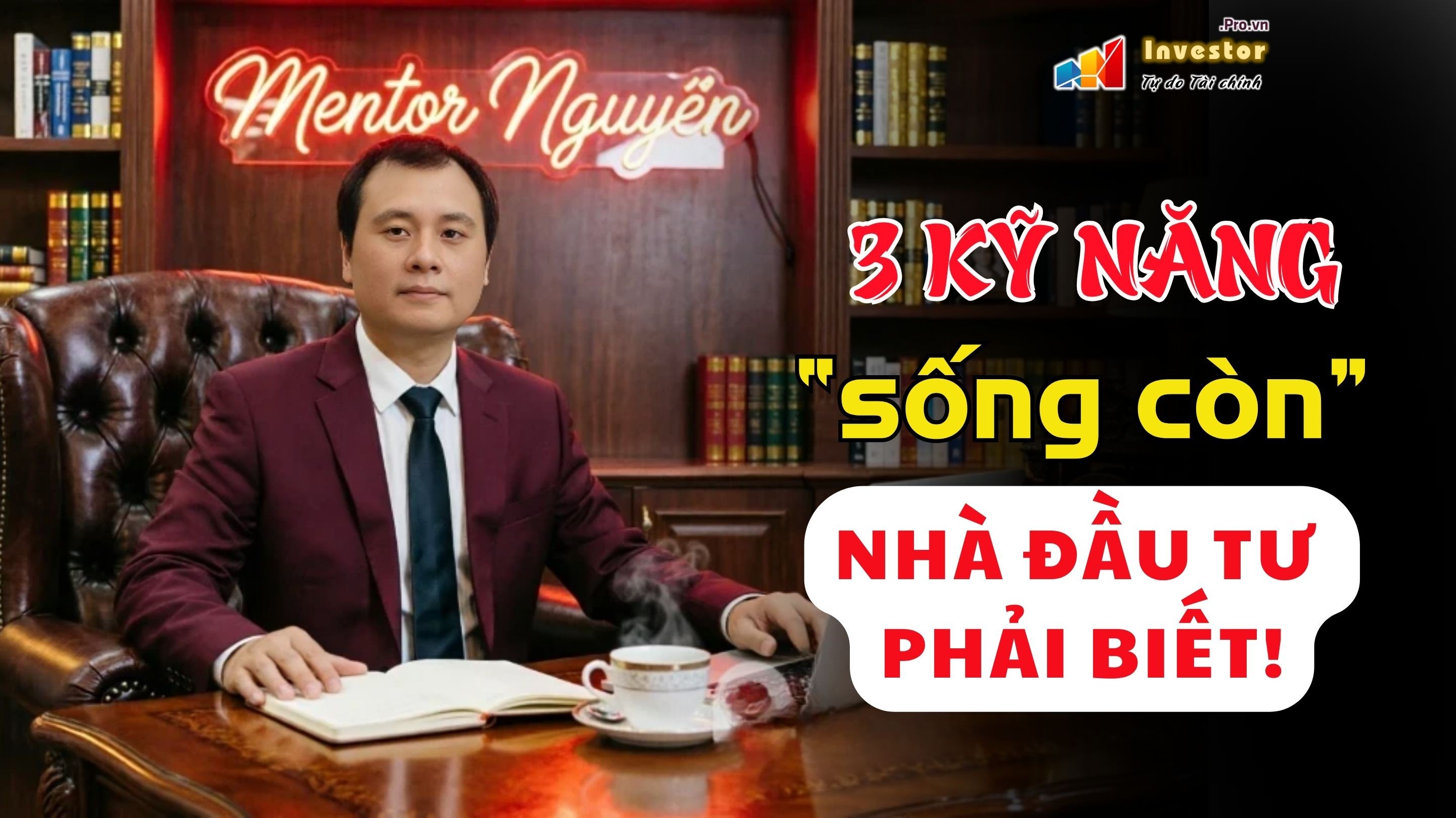 3 KỸ NĂNG SỐNG CÒN MÀ MỌI NHÀ ĐẦU TƯ PHẢI BIẾT!